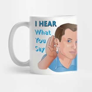 I Hear What You Say Mug